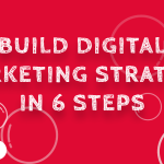 Build Digital Marketing Strategy in amazing 6 Steps